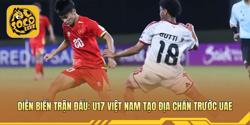 Khoảnh khắc lội ngược dòng nghẹt thở trước U17 UAE 